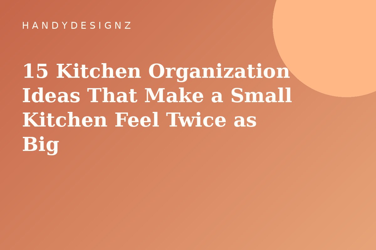 15 Kitchen Organization Ideas That Make a Small Kitchen Feel Twice as Big